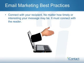 Email Marketing Best Practices
• Inform and link. Provide information and tools that will
  help them do their jobs better...