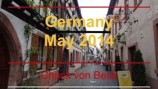 Germany
May 2014
Chuck von Beck
 