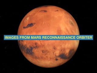 IMAGES FROM MARS RECONNAISSANCE ORBITER
 