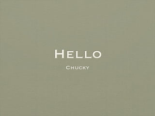 Hello
 Chucky
 