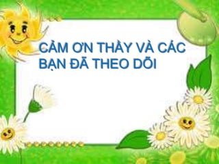 24 
CẢM ƠN THẦY VÀ CÁC 
BẠN ĐÃ THEO DÕI 
