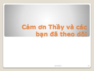 Cảm ơn Thầy và các 
bạn đã theo dõi 
10/1/2014 51 
