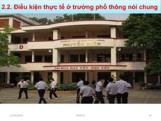 2.2. Điều kiện thực tế ở trường phổ thông nói chung
12/24/2014 Nhóm 6 14
 