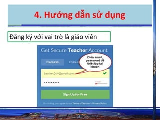 4. Hướng dẫn sử dụng 
Đăng ký với vai trò là giáo viên 
 