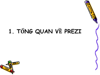 1. TỔNG QUAN VỀ PREZI
 