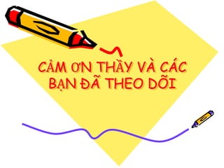 CẢM ƠN THẦY VÀ CÁC
BẠN ĐÃ THEO DÕI
 