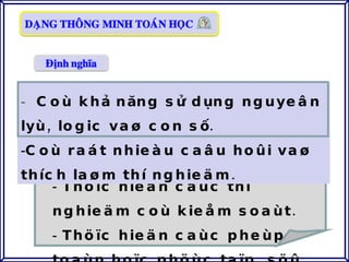 Thöïc hieän caùc thí nghieäm coù kieåm soaùt. Thöïc hieän caùc pheùp toaùn hoïc phöùc taïp, söû duïng caùc daïng soá hoïc. Coù khả năng sử dụng nguyeân lyù, logic vaø con số. Coù raát nhieàu caâu hoûi vaø thích laøm thí nghieäm. 