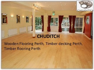 CHUDITCH
Wooden Flooring Perth, Timber decking Perth,
Timber flooring Perth
 