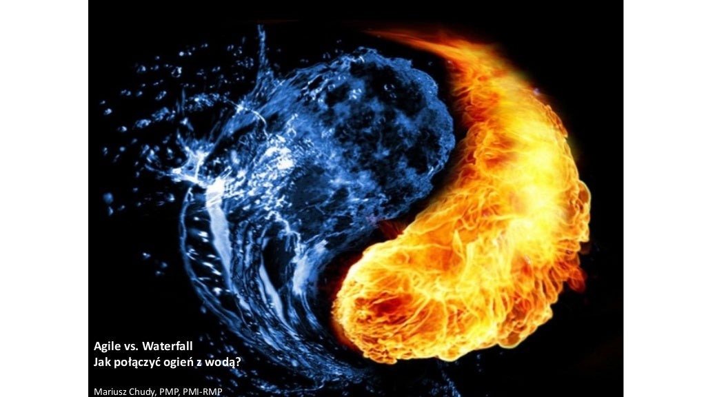 Agile vs. Waterfall Jak połączyć ogień z wodą? Mariusz