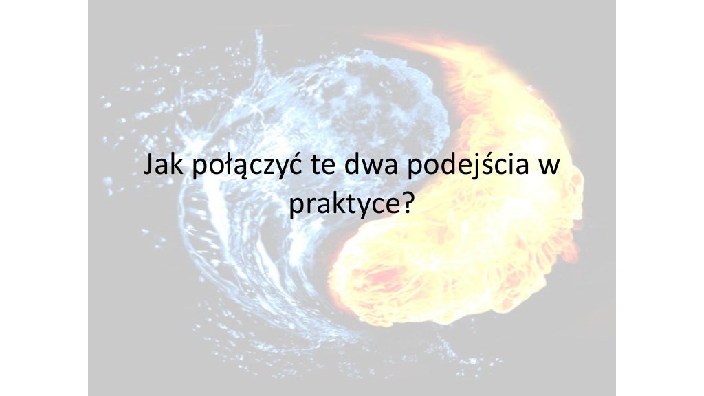 Agile vs. Waterfall Jak połączyć ogień z wodą? Mariusz