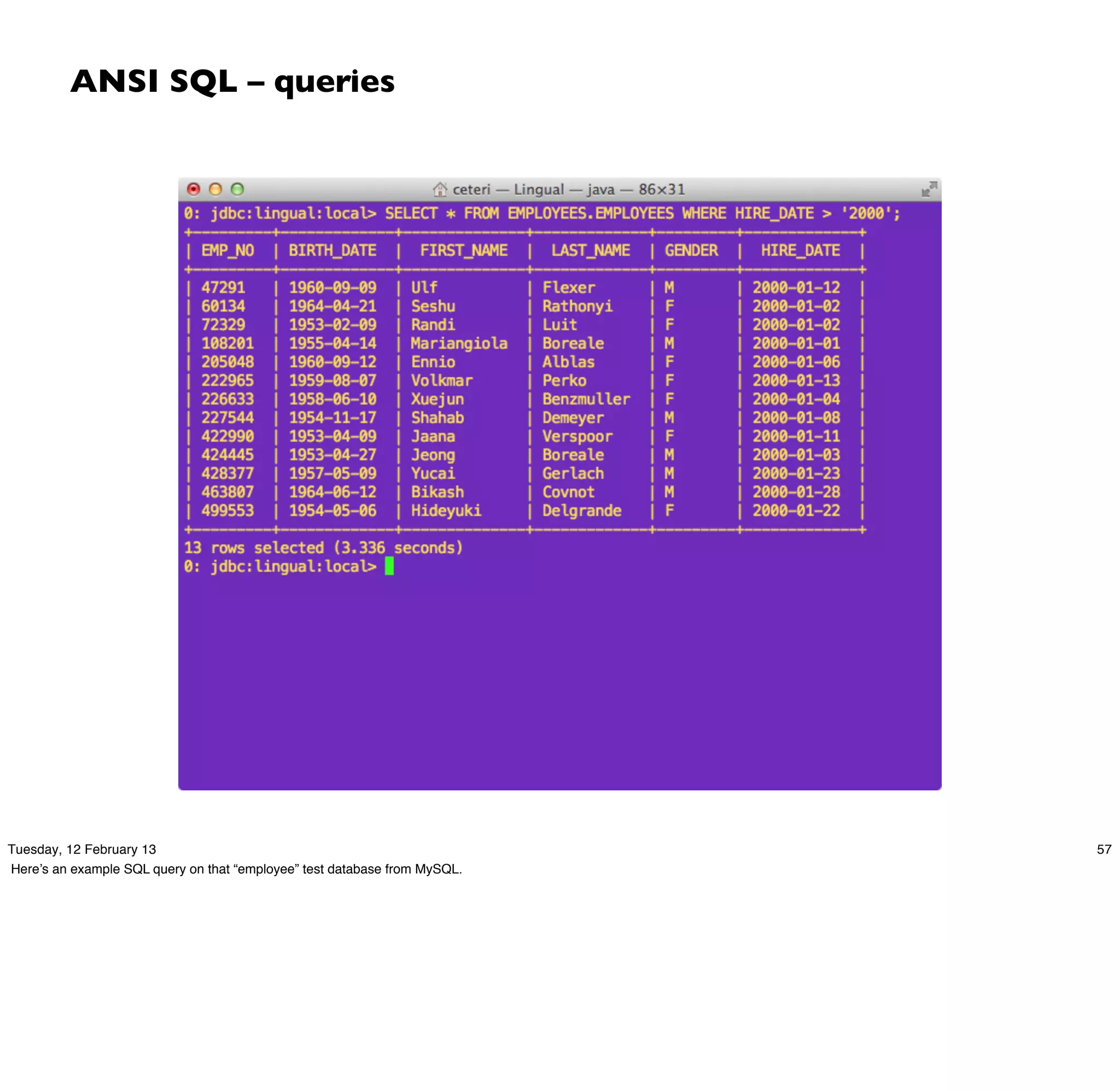 ANSI SQL – queries




Tuesday, 12 February 13                                                    57
Here’s an example SQL query on that “employee” test database from MySQL.
 