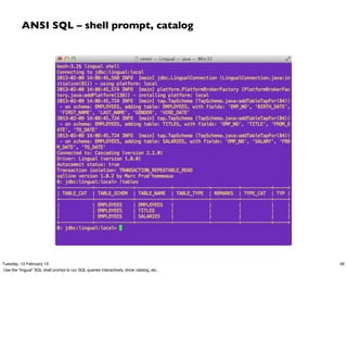 ANSI SQL – shell prompt, catalog




Tuesday, 12 February 13                                                                   56
Use the “lingual” SQL shell prompt to run SQL queries interactively, show catalog, etc.
 