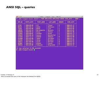 ANSI SQL – queries




Tuesday, 12 February 13                                                    57
Here’s an example SQL query on that “employee” test database from MySQL.
 