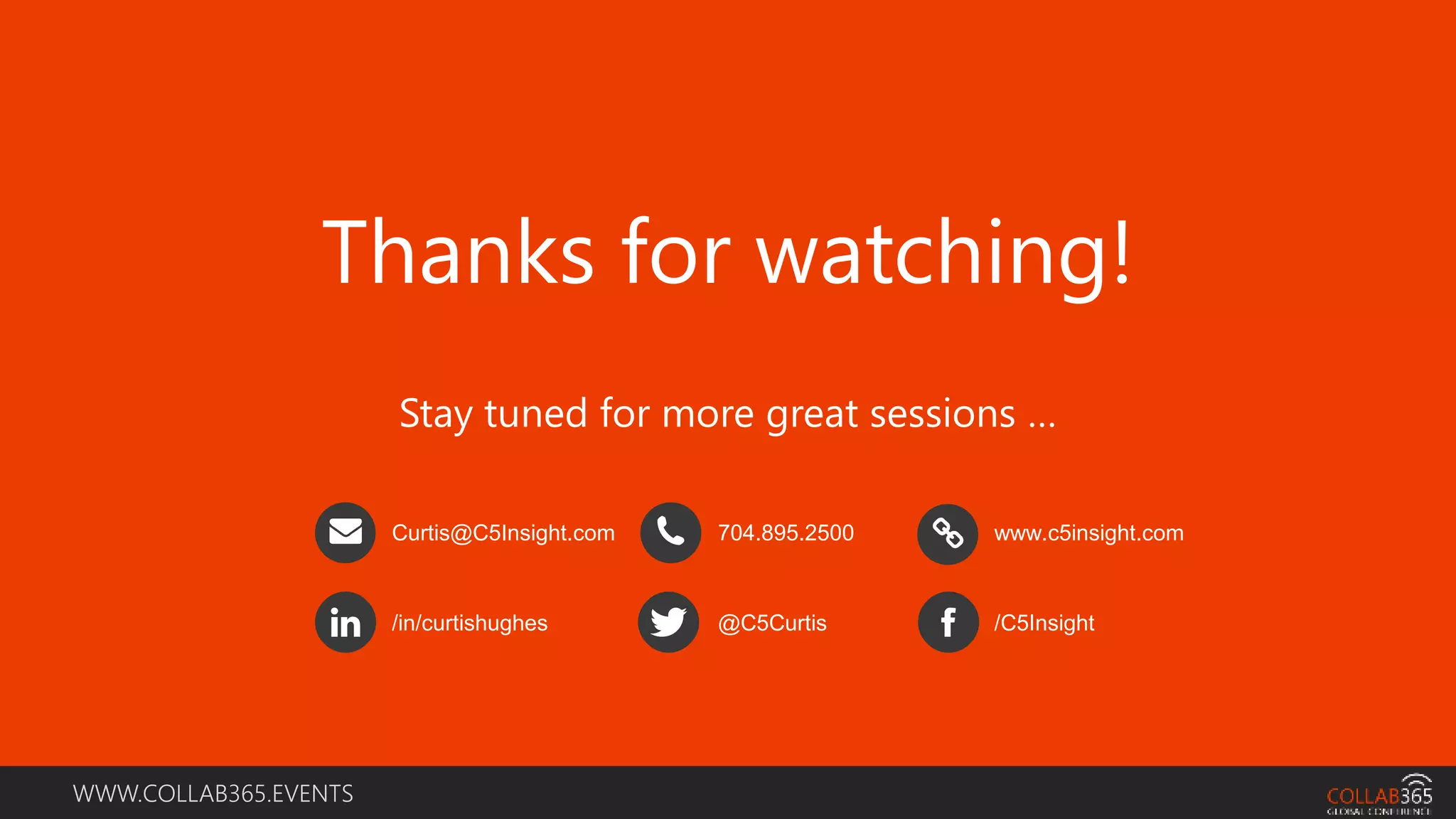 WWW.COLLAB365.EVENTS
Stay tuned for more great sessions …
Thanks for watching!
Curtis@C5Insight.com 704.895.2500 www.c5insight.com
/in/curtishughes @C5Curtis /C5Insight
 