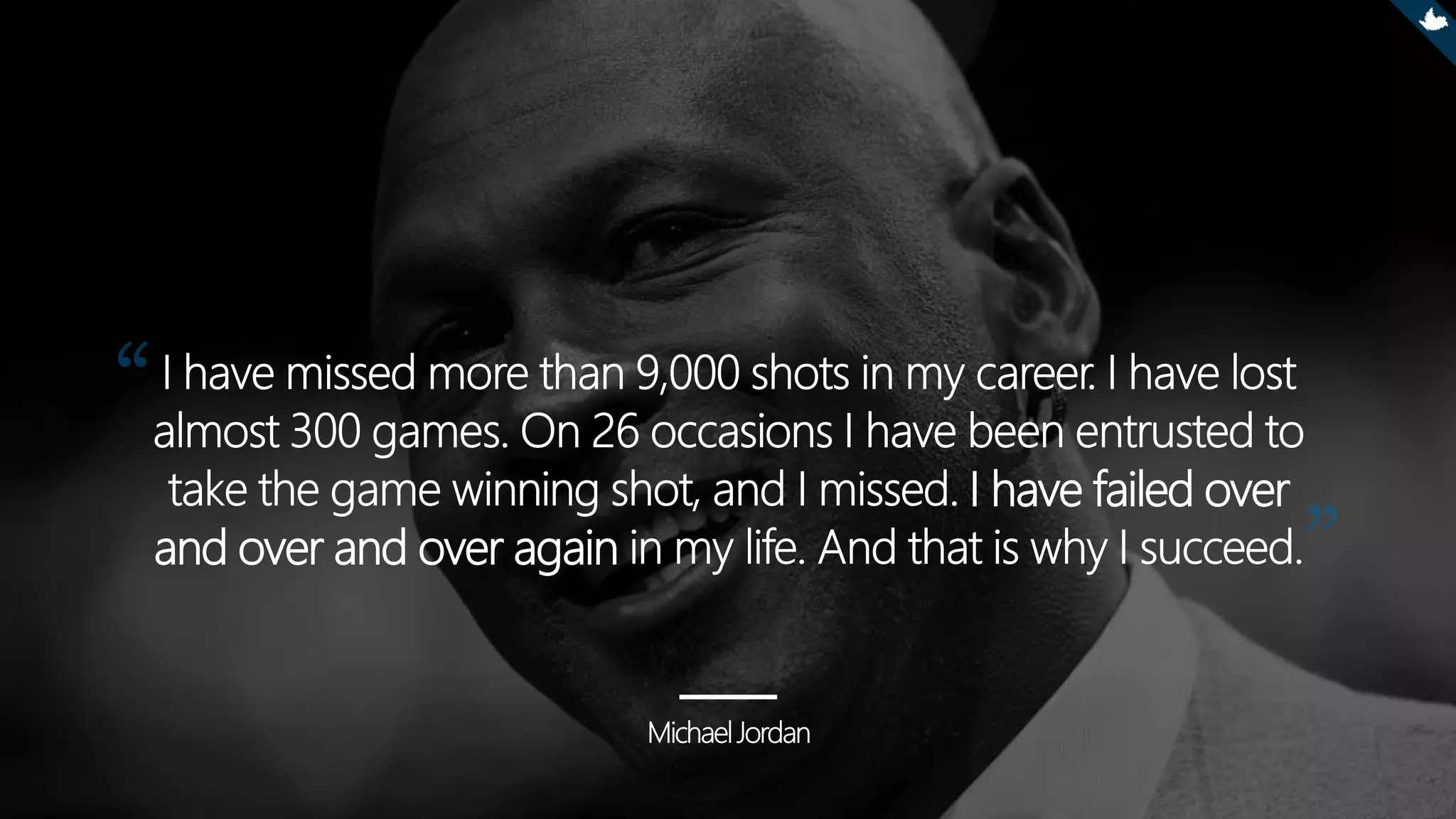 I have failed over
and over and over again
 