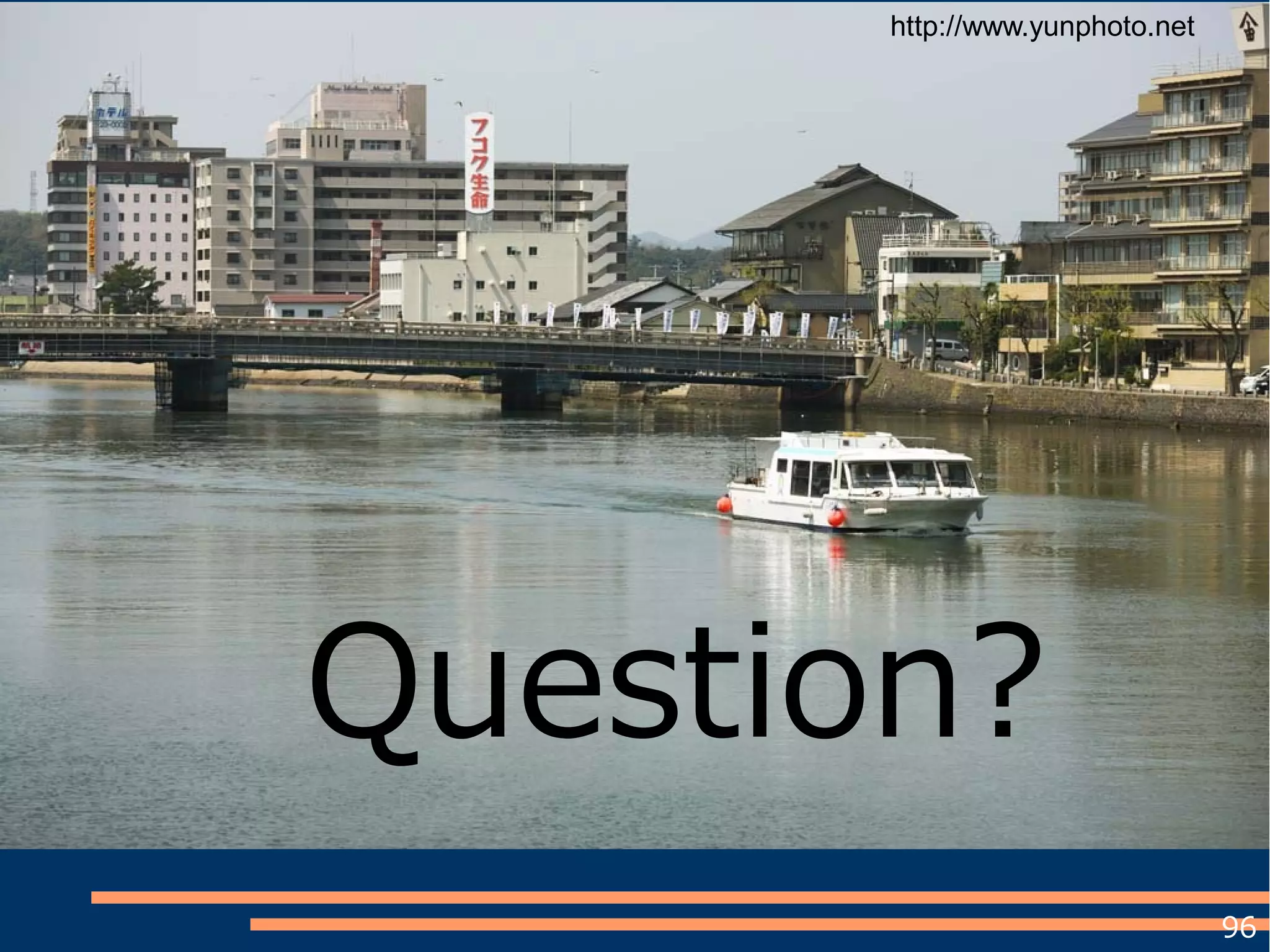 96
Question?
http://www.yunphoto.net
 