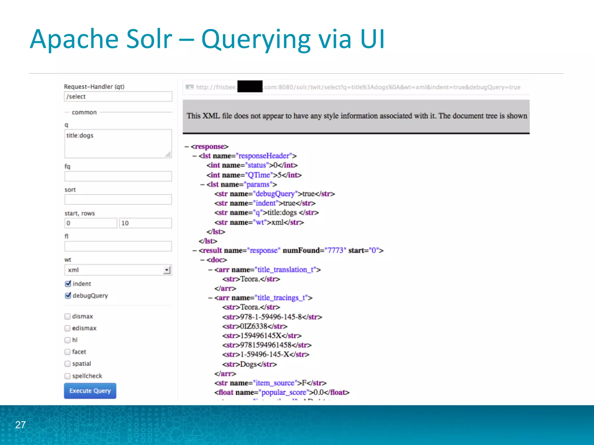 Apache	
  Solr	
  –	
  Querying	
  via	
  UI	
  
	
  
27
 