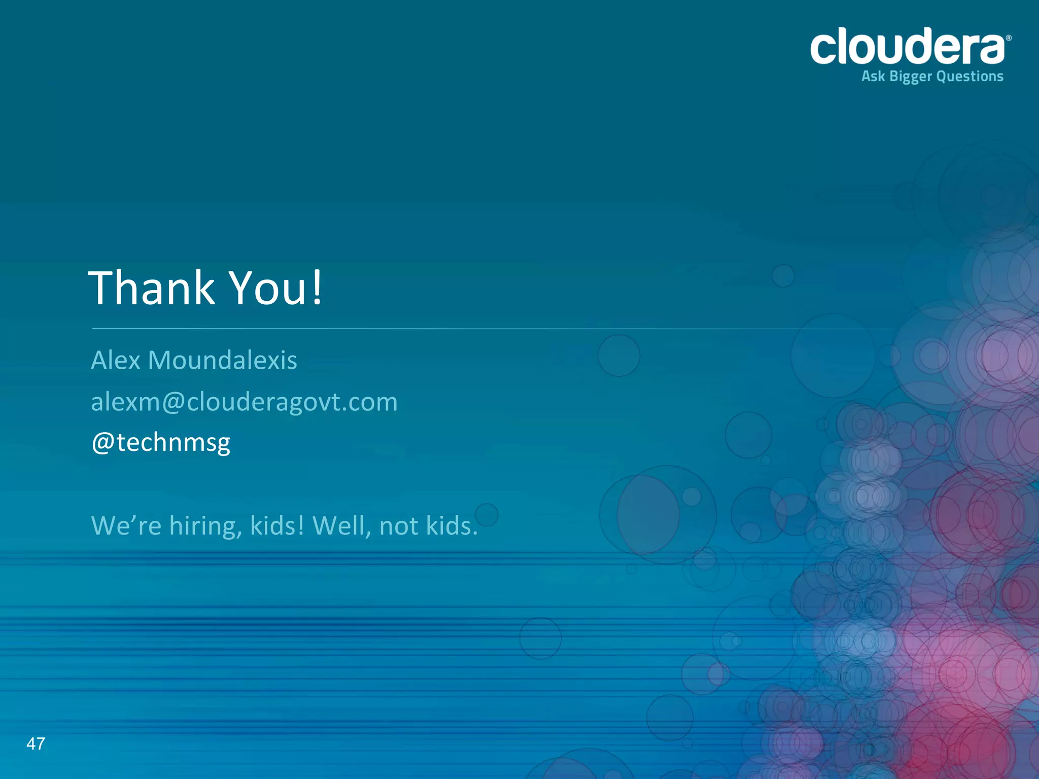47
Thank	
  You!	
  
Alex	
  Moundalexis	
  
	
  
@technmsg	
  
	
  
We’re	
  hiring,	
  kids!	
  Well,	
  not	
  kids.	
  
 