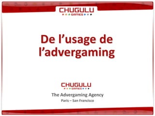 The Advergaming Agency
    Paris – San Francisco
 