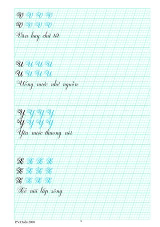 P.V.Chiến 2008
Văn hay chữ tốt
Uống nước nhớ nguồn
Yêu nước thương nòi
Xẻ núi lấp sông
16
 