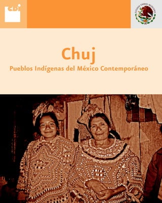 Chuj
Pueblos Indígenas del México Contemporáneo
 