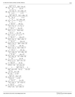 LÝ THUYẾT SỬ DỤNG ẨN PHỤ CĂN THỨC (PHẦN 4)
_______________________________________________________________________________________________________________________________________________________________
-----------------------------------------------------------------------------------------------------------------------------------------------------------------------------------------------------------------------------------------------
CREATED BY GIANG SƠN; XYZ1431988@GMAIL.COM 4 3 6D E F QUÂN ĐOÀN BỘ BINH
111
39.
2 2
5 1 25 5 4
3
3 3 5
x x x x
x x
   


.
40.
2 2
4 3 7 28 17
2
1 8
x x x x
x x
   

 
.
41.
2 2
3 4 5 21 28 31
6
3 1 2
x x x x
x x
   

 
.
42.
2
2 7 35 10
2 5
7
x x
x
x x
 
  

.
43. 2 2
3 2 29 6
5
7 3 7 1
x x
x x x x
 

   
.
44.
 2
4 2 33
6 2 5 1 6
x x
x x x x
 

  
.
45. 2 2
6 2 37
0
5 7
x x
x x x x
 
 
   
.
46. 2 2
5 1 15 17
2 5 3 10 25 3
x x
x x x x
 

   
.
47. 2 2
7 3 21 11
4 7 7 20 35 23
x x
x x x x
 

   
.
48. 2 2
7 3 41 9
3 2 1 15 10 7
x x
x x x x
 

   
.
49. 2 2
4 35 2
3
10 8 3 30 22
x x
x x x x
 

   
.
50. 2 2
5 2 4 37
3
8 6 3 24 16
x x
x x x x
  

   
.
51. 2 2
3 2 9
7 5 21 3 13
x x
x x x x


   
.
52. 2 2
1 4 3 4 3
4 3 4 3 4 21
x x
x x x x
 

  
.
53.
2
2
1 6 2 1 1
18 6 4 5 2 5 23
x x
x x x x
 

   
.
54.
2 2
6 3 25
6 27
x x
x x
 

 
.
55.
2 2
5 2 15 13
2
2 5 13
x x
x x
 

 
.
56. 2 2
7 1 7 23
2
6 1 2 12 1
x x
x x x x
 

   
.
57. 2 2
2 5 1 5
5 5 2 10 3
x x
x x x x
 

  
.
 