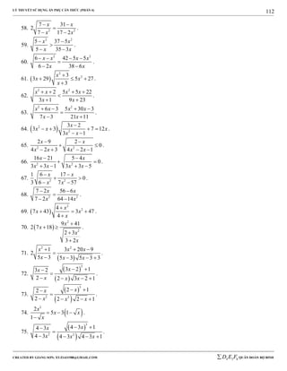 LÝ THUYẾT SỬ DỤNG ẨN PHỤ CĂN THỨC (PHẦN 4)
_______________________________________________________________________________________________________________________________________________________________
-----------------------------------------------------------------------------------------------------------------------------------------------------------------------------------------------------------------------------------------------
CREATED BY GIANG SƠN; XYZ1431988@GMAIL.COM 4 3 6D E F QUÂN ĐOÀN BỘ BINH
112
58. 2 2
7 31
2
7 17 2
x x
x x
 

 
.
59.
2 2
5 37 5
5 35 3
x x
x x
 

 
.
60.
2 2
6 42 5 5
6 2 38 6
x x x x
x x
   

 
.
61.  
2
23
3 29 5 27
3
x
x x
x

  

.
62.
2 2
2 5 5 22
3 1 9 23
x x x x
x x
   

 
.
63.
2 2
6 3 5 30 3
7 3 21 11
x x x x
x x
   

 
.
64.  2
2
3 2
3 3 7 12
3 1
x
x x x
x x

   
 
.
65. 2 2
2 9 2
0
4 2 3 4 2 1
x x
x x x x
 
 
   
.
66. 2 2
16 21 5 4
0
3 3 1 3 3 5
x x
x x x x
 
 
   
.
67. 2 2
1 6 17
0
3 6 7 57
x x
x x
 
 
 
.
68. 2 2
7 2 56 6
7 2 64 14
x x
x x
 

 
.
69.  
2
24
7 43 3 47
4
x
x x
x

  

.
70.  
2
2
9 41
2 7 18
2 3
3 2
x
x
x
x

 


.
71.
 
2 2
1 3 20 9
2
5 3 5 3 5 3 3
x x x
x x x
  

   
.
72.
 
 
3
3 2 13 2
2 2 3 2 1
xx
x x x
 

   
.
73.
 
 
3
2 2
2 12
2 2 2 1
xx
x x x
 

   
.
74.  
2
2
5 3 1
1
x
x x
x
  

.
75.
 
 
3
2 2
4 3 14 3
4 3 4 3 4 3 1
xx
x x x
 

   
.
 