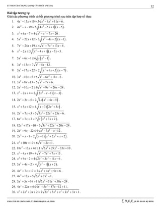 LÝ THUYẾT SỬ DỤNG ẨN PHỤ CĂN THỨC (PHẦN 4)
_______________________________________________________________________________________________________________________________________________________________
-----------------------------------------------------------------------------------------------------------------------------------------------------------------------------------------------------------------------------------------------
CREATED BY GIANG SƠN; XYZ1431988@GMAIL.COM 4 3 6D E F QUÂN ĐOÀN BỘ BINH
32
BBààii ttậậpp ttưươơnngg ttựự..
GGiiảảii ccáácc pphhưươơnngg ttrrììnnhh vvàà bbấấtt pphhưươơnngg ttrrììnnhh ssaauu ttrrêênn ttậậpp hhợợpp ssốố tthhựựcc
1. 2 3 2
4 15 10 5 6 11 6x x x x x      .
2.   2 2
4 19 5 4 5 1 5x x x x x      .
3. 2 3 2
6 7 4 7 20x x x x x      .
4.   2 2
5 22 12 3 4 2 1x x x x x      .
5. 2 3 2
7 24 19 4 7 13 4x x x x x      .
6.   2 2
2 3 4 1 3 5x x x x x      .
7.  2 2
5 6 1 6 1x x x x    .
8. 2 3
3 13 7 5 12x x x x    .
9.   2 2
3 17 22 2 6 5 7x x x x x      .
10. 2 3 2
3 10 5 5 6 11 6x x x x x      .
11. 2 3
3 8 13 5 7 6x x x x     .
12. 2 3 2
3 10 2 8 9 26 24x x x x x      .
13.   2 2
2 4 2 2 1 3x x x x x      .
14.  2 2
2 3 5 2 2 4 5x x x x x     .
15.   2 2
5 12 4 3 2 3x x x x x     .
16. 2 3 2
2 7 3 5 5 22 23 6x x x x x      .
17.  2 2
6 7 2 7 3 2x x x x x     .
18. 2 3 2
12 17 10 5 3 22 20 24x x x x x      .
19. 2 3 2
2 9 22 9 3 12x x x x x      .
20.   2 3 2
2 1 2 1 2 2x x x x x x       .
21. 2 3
10 10 6 2 1x x x x     .
22. 2 3 2
18 13 46 11 6 29 33 10x x x x x      .
23. 2 3 2
4 19 4 7 7 15x x x x x      .
24. 2 3 2
9 2 4 2 3 11 6x x x x x      .
25.   2 2
3 4 2 4 1 2x x x x     .
26. 2 3 2
4 7 17 7 4 5 6x x x x x      .
27. 2 3 2
4 12 5 6 7 1x x x x    .
28. 2 3 2
5 5 16 11 5 31 50 24x x x x x      .
29. 2 3 2
4 22 6 4 5 47 12 11x x x x x      .
30. 3 2 5 4 3 2
2 3 2 2 2 3 2 3 1x x x x x x x x         .
 