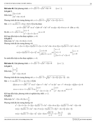 LÝ THUYẾT SỬ DỤNG ẨN PHỤ CĂN THỨC (PHẦN 4)
_______________________________________________________________________________________________________________________________________________________________
-----------------------------------------------------------------------------------------------------------------------------------------------------------------------------------------------------------------------------------------------
CREATED BY GIANG SƠN; XYZ1431988@GMAIL.COM 4 3 6D E F QUÂN ĐOÀN BỘ BINH
33
BBààii ttooáánn 4400.. GGiiảảii pphhưươơnngg ttrrììnnhh  2
1 2 1 3 8 4x x x x x       .
Lời giải 1.
Điều kiện 2
2 1 0
3 8 4 0
x
x x
 

  
Phương trình đã cho tương đương với  2
1 2 1 3 2 1 2 1x x x x x        .
Đặt  1 ; 2 1 0; 0x a x b a b      ta thu được
 2 2 2 2 2 2
3 2 3 0a b a b a ab b a b a a b a b             (Do 0a  ).
Do đó 2
1
1 2 1 0
2 1 2 1
x
x x x
x x x
 
     
   
Kết hợp điều kiện ta thu được nghiệm 0x  .
Lời giải 2.
Điều kiện 2
3 8 4 0;2 1 0x x x     .
Phương trình đã cho tương đương với
   
   
2 2 2
2
2
2 1 2 1 2 1 2 1 3 8 4 2 1 2 1 2 4 2
1
1 0 1
11 2 1 1
02 1 1
2 1 2 1
x x x x x x x x x x x
x
x x
xx x x
xx x
x x x
               
 
   
                   
So sánh điều kiện ta thu được nghiệm 0x  .
BBààii ttooáánn 4411.. GGiiảảii pphhưươơnngg ttrrììnnhh  2
1 2 3 5 12 8x x x x x       .
Lời giải 1.
Điều kiện
2
3
2
5 12 8 0
x
x x



   
Phương trình đã cho tương đương với    2
1 2 3 5 2 1 2 3x x x x x        (1)
Đặt  1 ; 2 3 0; 0x u x v u v      thì
    2 2 2 2 2 2 2 2
2 2
1 5 2 5 2 0 2 0
1 1
1 2 3 2
2 1 2 3 4 4 0
u v u v u uv v u v u uv v u v u v
x x
u v x x x
x x x x x
                
  
          
       
Kết hợp điều kiện, phương trình có nghiệm duy nhất 2x  .
Lời giải 2.
Điều kiện 2 3
5 12 8 0;
2
x x x    .
Phương trình đã cho tương đương với
   
       
       
2 2 2
2 2
2
2 1 2 3 2 1 2 3 5 12 8 2 1 2 3 4 12 10
1 2 3 2 6 5 1 2 3 2 2 1 2 3
2 3 2 3
1 2 3 2 1 2 3 2 2
1 1
x x x x x x x x x x x
x x x x x x x x x
x x
x x x x
x x
               
             
 
         
 
 
