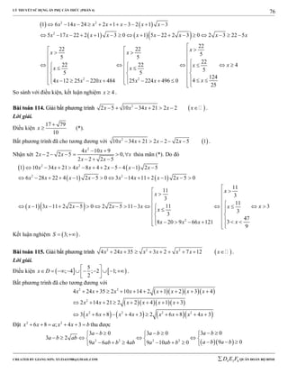 LÝ THUYẾT SỬ DỤNG ẨN PHỤ CĂN THỨC (PHẦN 4)
_______________________________________________________________________________________________________________________________________________________________
-----------------------------------------------------------------------------------------------------------------------------------------------------------------------------------------------------------------------------------------------
CREATED BY GIANG SƠN; XYZ1431988@GMAIL.COM 4 3 6D E F QUÂN ĐOÀN BỘ BINH
76
   
    
2 2
2
2 2
1 6 14 24 2 1 3 2 1 3
5 17 22 2 1 3 0 1 5 22 2 3 0 2 3 22 5
22
22 22
5
5 5
22
22 22
5
5 5
124
44 12 25 220 484 25 224 496 0
25
x x x x x x x
x x x x x x x x x
x
x x
xx
x x
xx x x x x
          
                

     
               
               
4
So sánh với điều kiện, kết luận nghiệm 4x  .
BBààii ttooáánn 111144.. GGiiảảii bbấấtt pphhưươơnngg ttrrììnnhh  2
2 5 10 34 21 2 2x x x x x       .
Lời giải.
Điều kiện
17 79
10
x

 (*).
Bất phương trình đã cho tương đương với  2
10 34 21 2 2 2 5 1x x x x      .
Nhận xét
2
4 10 9
2 2 2 5 0,
2 2 2 5
x x
x x x
x x
 
     
  
thỏa mãn (*). Do đó
   
   
  
2 2
2 2
2
1 10 34 21 4 8 4 2 5 4 1 2 5
6 28 22 4 1 2 5 0 3 14 11 2 1 2 5 0
11
11
3
3
11
111 3 11 2 2 5 0 2 2 5 11 3 3
3
3
47
38 20 9 66 121
9
x x x x x x x
x x x x x x x x
x
x
x x x x x xx
x
xx x x
          
             

  
                  
       
Kết luận nghiệm  3;S   .
BBààii ttooáánn 111155.. GGiiảảii bbấấtt pphhưươơnngg ttrrììnnhh  2 2 2
4 24 35 3 2 7 12x x x x x x x         .
Lời giải.
Điều kiện    
5
; 4 ; 2 1;
2
x D
 
           
.
Bất phương trình đã cho tương đương với
    
    
      
2 2
2
2 2 2 2
4 24 35 2 10 14 2 1 2 3 4
2 14 21 2 2 4 1 3
3 6 8 4 3 2 6 8 4 3
x x x x x x x x
x x x x x x
x x x x x x x x
         
       
          
Đặt 2 2
6 8 ; 4 3x x a x x b      thu được
  2 2 2 2
3 03 0 3 0
3 2
9 09 6 4 9 10 0
a ba b a b
a b ab
a b a ba ab b ab a ab b
       
      
          
 