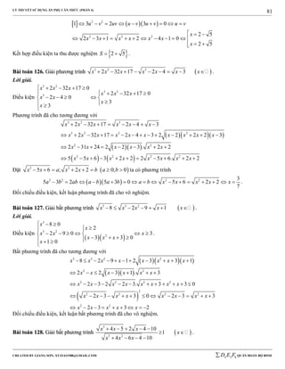 LÝ THUYẾT SỬ DỤNG ẨN PHỤ CĂN THỨC (PHẦN 4)
_______________________________________________________________________________________________________________________________________________________________
-----------------------------------------------------------------------------------------------------------------------------------------------------------------------------------------------------------------------------------------------
CREATED BY GIANG SƠN; XYZ1431988@GMAIL.COM 4 3 6D E F QUÂN ĐOÀN BỘ BINH
81
    2 2
2 2 2
1 3 2 3 0
2 5
2 3 1 2 4 1 0
2 5
u v uv u v u v u v
x
x x x x x x
x
        
  
           
 
Kết hợp điều kiện ta thu được nghiệm  2 5S   .
BBààii ttooáánn 112266.. GGiiảảii pphhưươơnngg ttrrììnnhh  3 2 3
2 32 17 2 4 3x x x x x x x         .
Lời giải.
Điều kiện
3 2
3 2
3
2 32 17 0
2 32 17 0
2 4 0
3
3
x x x
x x x
x x
x
x
    
    
    
 

Phương trình đã cho tương đương với
   
  
   
3 2 3
3 2 3 2
2 2
2 2 2 2
2 32 17 2 4 3
2 32 17 2 4 3 2 2 2 2 3
2 31 24 2 2 3 . 2 2
5 5 6 3 2 2 2 5 6. 2 2
x x x x x x
x x x x x x x x x x
x x x x x x
x x x x x x x x
       
             
       
          
Đặt  2 2
5 6 ; 2 2 0; 0x x a x x b a b        ta có phương trình
  2 2 2 2 3
5 3 2 5 3 0 5 6 2 2
7
a b ab a b a b a b x x x x x                .
Đối chiếu điều kiện, kết luận phương trình đã cho vô nghiệm.
BBààii ttooáánn 112277.. GGiiảảii bbấấtt pphhưươơnngg ttrrììnnhh  3 3 2
8 2 9 1x x x x x       .
Lời giải.
Điều kiện
  
3
3 2
2
8 0
2
2 9 0 3
3 3 0
1 0
x
x
x x x
x x x
x
  
 
      
     

.
Bất phương trình đã cho tương đương với
   
  
 
3 3 2 2
2 2
2 2 2 2
2
2 2 2 2
2 2
8 2 9 1 2 3 3 1
2 2 3 1 . 3
2 3 2 2 3. 3 3 0
2 3 3 0 2 3 3
2 3 3 2
x x x x x x x x
x x x x x x
x x x x x x x x
x x x x x x x x
x x x x x
          
      
           
            
        
Đối chiếu điều kiện, kết luận bất phương trình đã cho vô nghiệm.
BBààii ttooáánn 112288.. GGiiảảii bbấấtt pphhưươơnngg ttrrììnnhh  
3
3 2
4 5 2 4 10
1
4 6 4 10
x x x
x
x x x
    
 
   
.
 