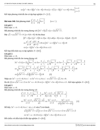 LÝ THUYẾT SỬ DỤNG ẨN PHỤ CĂN THỨC (PHẦN 4)
_______________________________________________________________________________________________________________________________________________________________
-----------------------------------------------------------------------------------------------------------------------------------------------------------------------------------------------------------------------------------------------
CREATED BY GIANG SƠN; XYZ1431988@GMAIL.COM 4 3 6D E F QUÂN ĐOÀN BỘ BINH
91
       22 3 2 1
4 3 3 4 0 1 3 4 0
3
x
x x x x x x x x
x

              
Kết luận phương trình đã cho có tập hợp nghiệm  1;3S  .
BBààii ttooáánn 114400.. GGiiảảii pphhưươơnngg ttrrììnnhh  
2
1 1 1
3
2 3
x
x x
x x

  

.
Lời giải 1.
Điều kiện 0x  .
Bất phương trình đã cho tương đương với    2 2
3 3 2 3 1x x x x    .
Đặt  2
; 3 1 0; 0x a x b a b     thì thu được
          
  
  
2 2
2 2 2 2
2 3
2
2 2 2 2 0
4
. 0 3 1 3 4 0
2
1 3 3 4 0 1
b a a b a b ab a b a b ab
a b a b
x x x x
a b ab
x x x x
          
 
       
 
      
Kết hợp điều kiện suy ra tập nghiệm  0;1S  .
Lời giải 2.
Điều kiện 0x  .
Bất phương trình đã cho tương đương với
 
    
2
2 3
1 3 2 1 1 1 2 1 2
3 3 2 3 3 1 3 3 3 3
1 1 2 1 1 1 2
3 3 1 3 1 3 1 3 0
3 1 3 2 0 1
x x x x x x x x
x x x x x x x x x
x x x x x
x x x x x x x
x x x x
 
                
 
      
                        
      
     
Nhận xét 2 2 2
3 1 0, 3 1 , 3 1 , 0x x x x x x x x x               .
Do đó     3 3 2
1 3 2 3 4 0 1 3 3 4 0 1x x x x x x x x              . Kết luận nghiệm  0;1S  .
Lời giải 3.
Điều kiện 0x  .
Bất phương trình đã cho tương đương với
 
 
 
2 2 2
2 2 2 2
2
1 1 1 1 1 3 1 1 3 1
3 1
2 3 3 3 3 2 3
3 1 3 1 3 1 3 1
2 2 3 1
x x x x
x
x x x x
x x x x x x x x
x xx x x x
    
       
    
       
    
   
Dễ thấy 2
3 1 0,x x x     và 0x  nên (*) trở thành
 
  
2 3 3
3 2
3 1 2 3 2 3 2
3 4 0 1 3 3 4 0 1
x x x x x x x x x x
x x x x x x
           
          
Đối chiếu với điều kiện đi đến tập nghiệm  0;1S  .
 