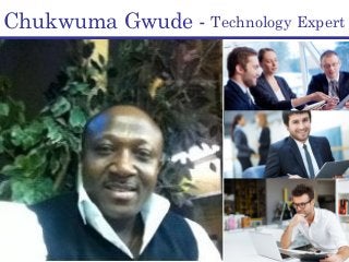 Chukwuma Gwude - Technology Expert
 
