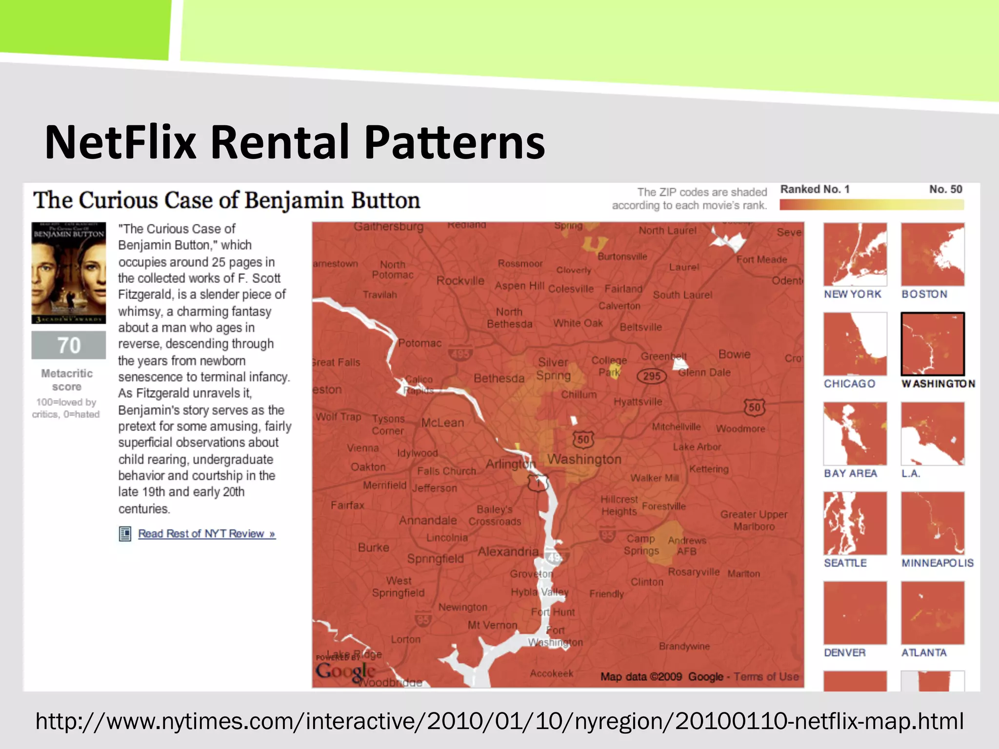 NetFlix	
  Rental	
  PaTerns	
  




http://www.nytimes.com/interactive/2010/01/10/nyregion/20100110-netflix-map.html
 