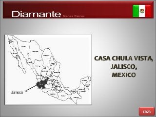 CASA CHULA VISTA,CASA CHULA VISTA,
JALISCO,JALISCO,
MEXICOMEXICO
C023
Jalisco
 