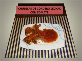 CHULETAS DE CORDERO LECHAL CON TOMATE 