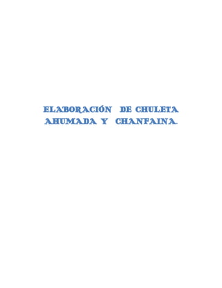 ELABORACIÓN DE CHULETA
AHUMADA Y CHANFAINA.
 