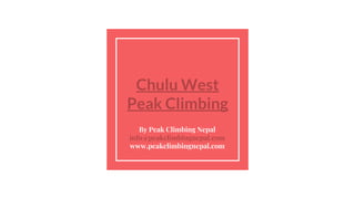 Chulu West
Peak Climbing
By Peak Climbing Nepal
info@peakclimbingnepal.com
www.peakclimbingnepal.com
 