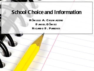 School Choice and Information Rómulo A. Chumacero Daniel Gómez Ricardo D. Paredes 
