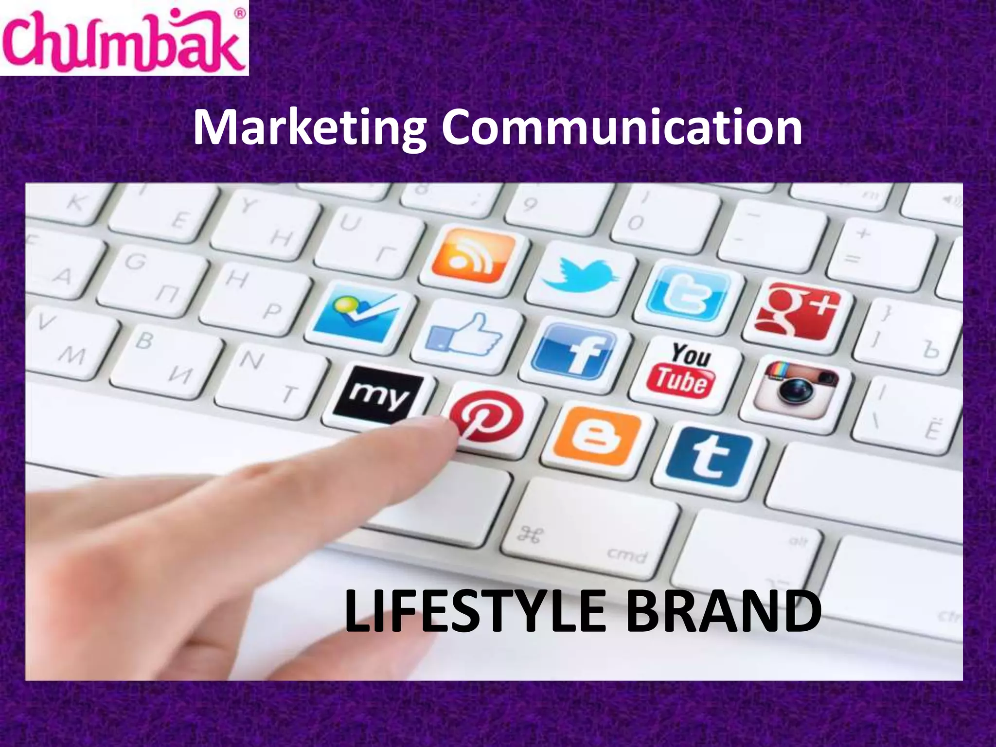 Marketing Communication
LIFESTYLE BRAND
 