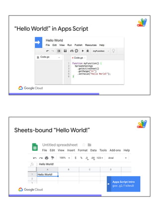 “Hello World!” in Apps Script
Sheets-bound “Hello World!”
Apps Script intro
goo.gl/1sXeuD
 