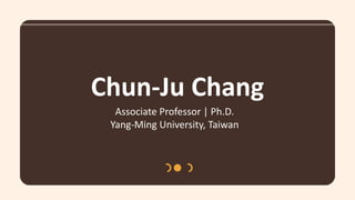 Chun-Ju Chang
Associate Professor | Ph.D.
Yang-Ming University, Taiwan
 