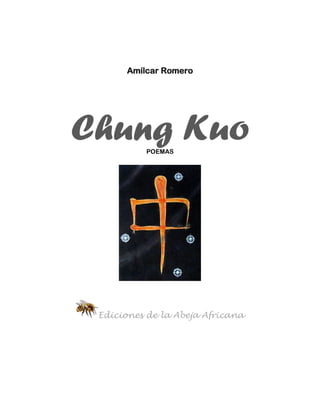 Amílcar Romero




Chung Kuo POEMAS




 Ediciones de la Abeja Africana
 