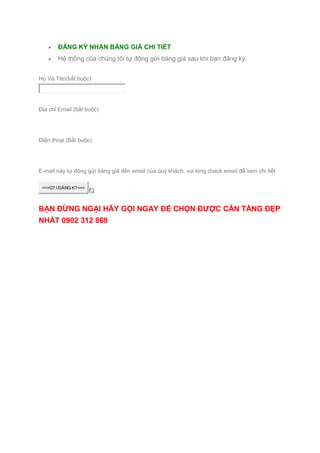  ĐĂNG KÝ NHẬN BẢNG GIÁ CHI TIẾT
 Hệ thống của chúng tôi tự động gửi bảng giá sau khi bạn đăng ký.
Họ Và Tên(bắt buộc)
Địa chỉ Email (bắt buộc)
Điện thoại (Bắt buộc)
E-mail này tự động gửi bảng giá đến email của quý khách, vui lòng check email để xem chi tiết
>>>G? I ĐĂNG K?<<<
BẠN ĐỪNG NGẠI HÃY GỌI NGAY ĐỂ CHỌN ĐƯỢC CĂN TẦNG ĐẸP
NHẤT 0902 312 868
 