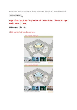 E-mail này tự động gửi bảng giá đến email của quý khách, vui lòng check email để xem chi tiết
>>>G? I ĐĂNG K?<<<
BẠN ĐỪNG NGẠI HÃY GỌI NGAY ĐỂ CHỌN ĐƯỢC CĂN TẦNG ĐẸP
NHẤT 0902 312 868
MẶT BẰNG CĂN HỘ:
(Click vào hảnh để xem ảnh lớn hơn.)
 