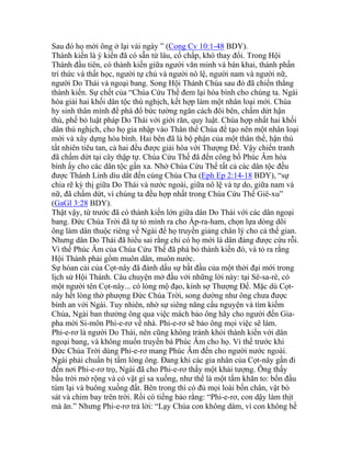 Sau đó họ mời ông ở lại vài ngày ” (Cong Cv 10:1-48 BDY).
Thành kiến là ý kiến đã có sẵn từ lâu, cố chấp, khó thay đổi. Trong Hội
Thánh đầu tiên, có thành kiến giữa người văn minh và bán khai, thành phần
trí thức và thất học, người tự chủ và người nô lệ, người nam và người nữ,
người Do Thái và ngoại bang. Song Hội Thánh Chúa sau đó đã chiến thắng
thành kiến. Sự chết của “Chúa Cứu Thế đem lại hòa bình cho chúng ta. Ngài
hòa giải hai khối dân tộc thù nghịch, kết hợp làm một nhân loại mới. Chúa
hy sinh thân mình để phá đổ bức tường ngăn cách đôi bên, chấm dứt hận
thù, phế bỏ luật pháp Do Thái với giới răn, quy luật. Chúa hợp nhất hai khối
dân thù nghịch, cho họ gia nhập vào Thân thể Chúa để tạo nên một nhân loại
mới và xây dựng hòa bình. Hai bên đã là bộ phận của một thân thể, hận thù
tất nhiên tiêu tan, cả hai đều được giải hòa với Thượng Đế. Vậy chiến tranh
đã chấm dứt tại cây thập tự. Chúa Cứu Thế đã đến công bố Phúc Âm hòa
bình ấy cho các dân tộc gần xa. Nhờ Chúa Cứu Thế tất cả các dân tộc đều
được Thánh Linh dìu dắt đến cùng Chúa Cha (Eph Ep 2:14-18 BDY), “sự
chia rẽ kỳ thị giữa Do Thái và nước ngoài, giữa nô lệ và tự do, giữa nam và
nữ, đã chấm dứt, vì chúng ta đều hợp nhất trong Chúa Cứu Thế Giê-xu”
(GaGl 3:28 BDY).
Thật vậy, từ trước đã có thành kiến lớn giữa dân Do Thái với các dân ngoại
bang. Đức Chúa Trời đã tự tỏ mình ra cho Áp-ra-ham, chọn lựa dòng dõi
ông làm dân thuộc riêng về Ngài để họ truyền giảng chân lý cho cả thế gian.
Nhưng dân Do Thái đã hiểu sai rằng chỉ có họ mới là dân đáng được cứu rỗi.
Vì thế Phúc Âm của Chúa Cứu Thế đã phá bỏ thành kiến đó, và tỏ ra rằng
Hội Thánh phải gồm muôn dân, muôn nước.
Sự hóan cải của Cọt-nây đã đánh dấu sự bắt đầu của một thời đại mới trong
lịch sử Hội Thánh. Câu chuyện mở đầu với những lời này: tại Sê-sa-rê, có
một người tên Cọt-nây... có lòng mộ đạo, kính sợ Thượng Đế. Mặc dù Cọt-
nây hết lòng thờ phượng Đức Chúa Trời, song dường như ông chưa được
bình an với Ngài. Tuy nhiên, nhờ sự siêng năng cầu nguyện và tìm kiếm
Chúa, Ngài ban thưởng ông qua việc mách bảo ông hãy cho người đến Gia-
pha mời Si-môn Phi-e-rơ về nhà. Phi-e-rơ sẽ bảo ông mọi việc sẽ làm.
Phi-e-rơ là người Do Thái, nên cũng không tránh khỏi thành kiến với dân
ngoại bang, và không muốn truyền bá Phúc Âm cho họ. Vì thế trước khi
Đức Chúa Trời dùng Phi-e-rơ mang Phúc Âm đến cho người nước ngoài.
Ngài phải chuẩn bị tấm lòng ông. Đang khi các gia nhân của Cọt-nây gần đi
đến nơi Phi-e-rơ trọ, Ngài đã cho Phi-e-rơ thấy một khải tượng. Ông thấy
bầu trời mở rộng và có vật gì sa xuống, như thể là một tấm khăn to: bốn đầu
túm lại và buông xuống đất. Bên trong thì có đủ mọi loài bốn chân, vật bò
sát và chim bay trên trời. Rồi có tiếng bảo rằng: “Phi-e-rơ, con dậy làm thịt
mà ăn.” Nhưng Phi-e-rơ trả lời: “Lạy Chúa con không dám, vì con không hề
 