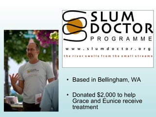 Based in Bellingham, WA Donated $2,000 to help Grace and Eunice receive treatment 