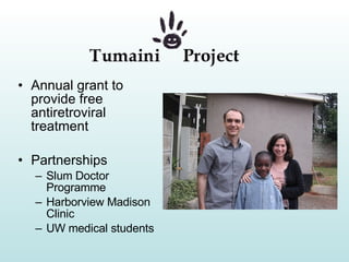 Annual grant to provide free antiretroviral treatment Partnerships Slum Doctor Programme Harborview Madison Clinic UW medical students 