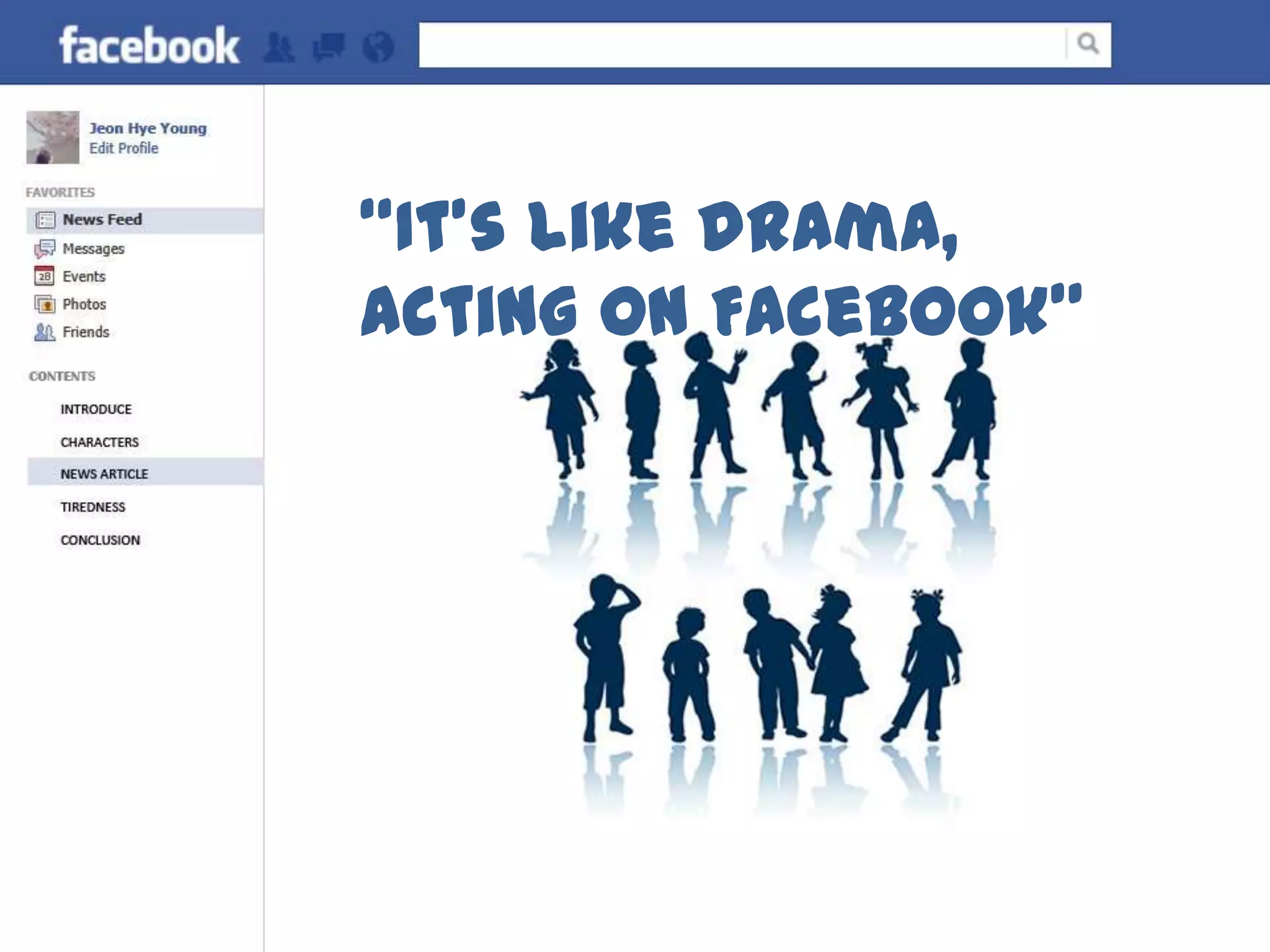 “It’s like drama,
acting on Facebook”