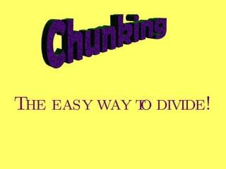 Chunking The easy way to divide! 